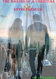 THE MAKING OF A CHRISTIAN ENTREPRENEUR